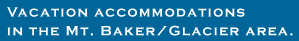 Vacation Accommodations in the Mt. Baker Glacier Area